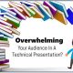 How to Avoid Overwhelming Audience in Technical Presentations
