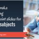 3 Techniques to Make interesting PowerPoint Slides for Boring subjects